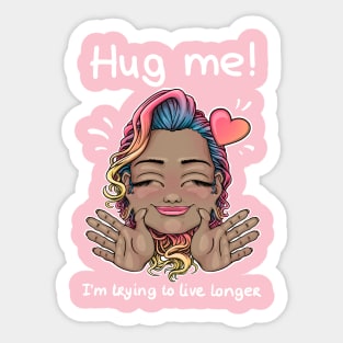 Hug me! I'm trying to live longer Sticker